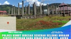 Polres Konut Didesak, Segerah Selidiki Dugaan Penyelewengan Dana Hibah Masjid Kec. Asera